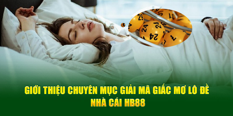 Giới thiệu chuyên mục giải mã giấc mơ lô đề nhà cái HB88