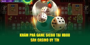 Khám Phá Game Sicbo Tại Hb88